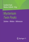 Mysterium Twin Peaks : Zeichen - Welten - Referenzen - Book