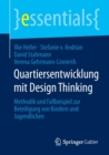 Quartiersentwicklung Mit Design Thinking : Methodik Und Fallbeispiel Zur Beteiligung Von Kindern Und Jugendlichen - Book