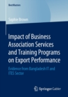 Impact of Business Association Services and Training Programs on Export Performance : Evidence from Bangladesh IT and ITES Sector - Book