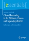 Clinical Reasoning in der Padiatrie,  Kinder- und Jugendpsychiatrie : Fallbeispiel Aufmerksamkeit - Book