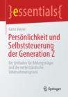Personlichkeit und Selbststeuerung der Generation Z : Ein Leitfaden fur Bildungstrager und die mittelstandische Unternehmenspraxis - Book