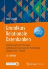Grundkurs Relationale Datenbanken : Einfuhrung in die Praxis der Datenbankentwicklung fur Ausbildung, Studium und IT-Beruf - Book