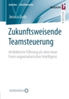 Zukunftsweisende Teamsteuerung : Ambidextre Fuhrung als eine neue Form organisatorischer Intelligenz - Book