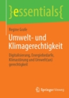 Umwelt- und Klimagerechtigkeit : Digitalisierung, Energiebedarfe, Klimastorung und Umwelt(un)gerechtigkeit - Book