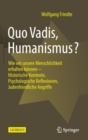 Quo Vadis, Humanismus? : Wie wir unsere Menschlichkeit erhalten konnen - Historische Kontexte, Psychologische Reflexionen, Judenfeindliche Angriffe - Book