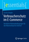 Verbraucherschutz im E-Commerce : Rechtliche Rahmenbedingungen fur den Warenverkauf im Internet - Book