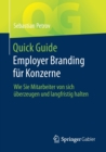 Quick Guide Employer Branding fur Konzerne : Wie Sie Mitarbeiter von sich uberzeugen und langfristig halten - Book