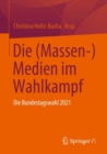 Die (Massen-) Medien im Wahlkampf : Die Bundestagswahl 2021 - Book