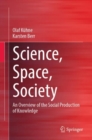 Science, Space, Society : An Overview of the Social Production of Knowledge - Book