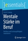 Mentale Starke im Beruf : Resilienz und Leistungsfahigkeit maximieren - Book