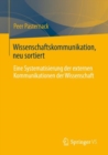 Wissenschaftskommunikation, neu sortiert : Eine Systematisierung der externen Kommunikationen der Wissenschaft - Book