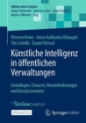 Kunstliche Intelligenz in offentlichen Verwaltungen : Grundlagen, Chancen, Herausforderungen und Einsatzszenarien - Book