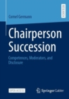 Chairperson Succession : Competences, Moderators, and Disclosure - Book