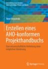 Erstellen eines AHO-konformen Projekthandbuchs : Eine wissenschaftliche Herleitung einer moglichen Gliederung - Book