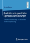 Qualitative und quantitative Eigenkapitalanforderungen : Theoretische Beitrage zur aktuellen Bankenregulierung - Book