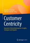 Customer Centricity : Innovative Unternehmenspraxis: Insights, Strategien und Impulse - Book