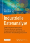 Industrielle Datenanalyse : Entwicklung einer Datenanalyse-Plattform fur die wertschaffende, kompetenzorientierte Kollaboration in dynamischen Wertschopfungsnetzwerken - Book