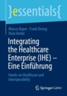 Integrating the Healthcare Enterprise (IHE) – Eine Einfuhrung : Hands-on Healthcare and Interoperability - Book