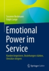 Emotional Power im Service : Kunden begeistern, Beziehungen starken, Umsatze steigern - Book