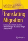 Translating Migration : Everyday and research practices of interpreting in the context of flight and migration - Book