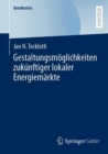 Gestaltungsmoglichkeiten zukunftiger lokaler Energiemarkte - Book