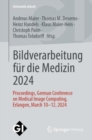 Bildverarbeitung fur die Medizin 2024 : Proceedings, German Conference on Medical Image Computing, Erlangen, March 10-12, 2024 - Book