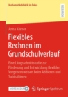 Flexibles Rechnen im Grundschulverlauf : Eine Langsschnittstudie zur Forderung und Entwicklung flexibler Vorgehensweisen beim Addieren und Subtrahieren - Book