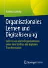 Organisationales Lernen und Digitalisierung : Lernen von und in Organisationen unter dem Einfluss der digitalen Transformation - Book
