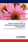 Tissue Culture Role in Echinacea Purpurea Plant Propagation - Book