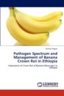 Pathogen Spectrum and Management of Banana Crown Rot in Ethiopia - Book