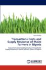 Transactions Costs and Supply Response of Maize Farmers in Nigeria - Book