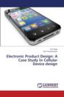 Electronic Product Design : A Case Study in Cellular Device Design - Book