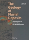 The Geology of Fluvial Deposits : Sedimentary Facies, Basin Analysis, and Petroleum Geology - eBook