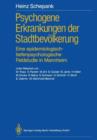 Psychogene Erkrankungen Der Stadtbevoelkerung : Eine Epidemiologisch-Tiefenpsychologische Feldstudie in Mannheim - Book