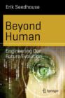 Beyond Human : Engineering Our Future Evolution - Book