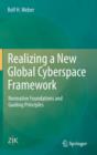 Realizing a New Global Cyberspace Framework : Normative Foundations and Guiding Principles - Book