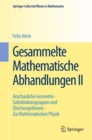 Gesammelte Mathematische Abhandlungen II : Zweiter Band: Anschauliche Geometrie - Substitutionsgruppen und Gleichungstheorie - Zur Mathematischen Physik - Book