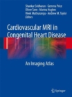 Cardiovascular MRI in Congenital Heart Disease : An Imaging Atlas - Book