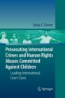 Prosecuting International Crimes and Human Rights Abuses Committed Against Children : Leading International Court Cases - Book