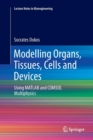 Modelling Organs, Tissues, Cells and Devices : Using MATLAB and COMSOL Multiphysics - Book