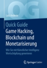 Quick Guide Game Hacking, Blockchain und Monetarisierung : Wie Sie mit Kunstlicher Intelligenz Wertschopfung generieren - Book