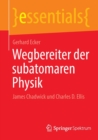 Wegbereiter Der Subatomaren Physik : James Chadwick Und Charles D. Ellis - Book
