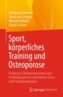 Sport, korperliches Training und Osteoporose : Evidenzen, Wirkmechanismen und Empfehlungen zur optimierten Sturz- und Frakturprophylaxe - Book