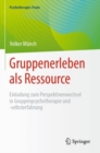 Gruppenerleben als Ressource : Einladung zum Perspektivenwechsel in Gruppenpsychotherapie und -selbsterfahrung - Book