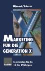 Marketing Fur Die Generation X : So Erreichen Sie Die 16- Bis 29jahrigen - Book