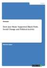 How Jazz Music Supported Black Pride, Social Change and Political Activity - Book