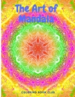 The Art of Mandala - Amazing Coloring Book Featuring Beautiful Mandalas Designed - Book