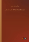 A Short Life of Abraham Lincoln - Book