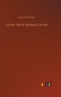 A Short Life of Abraham Lincoln - Book