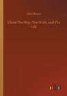 Christ The Way, The Truth, and The Life - Book